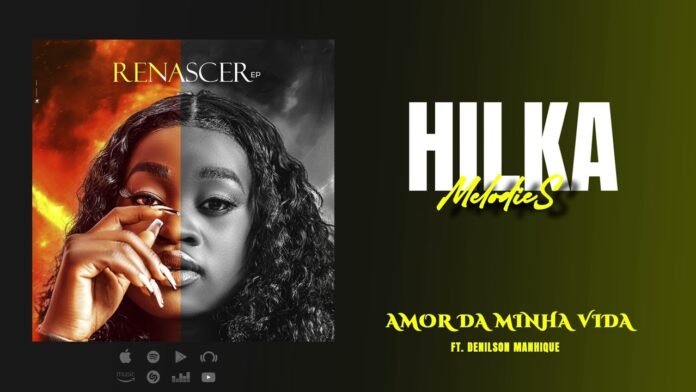 Hilka Melodies – Amor Da Minha Vida feat. Denilson Manhique