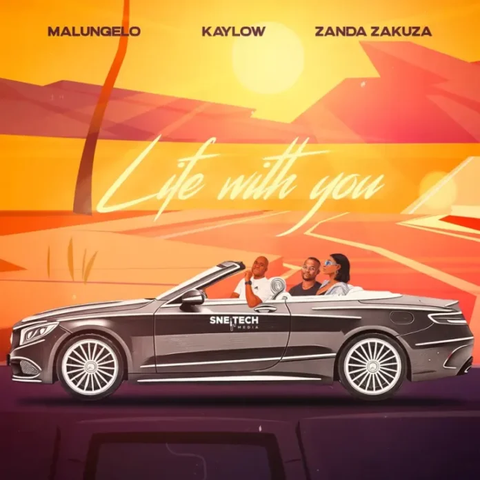 Malungelo – Life with you (feat. Kaylow & Zanda Zakuza)