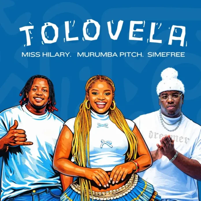 Miss Hilary, Murumba Pitch & Simefree – Tolovela