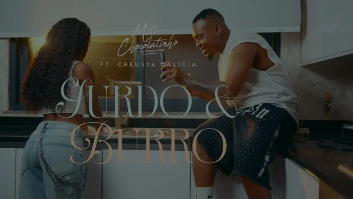 Mito Chocolatinho – Surdo e Burro (feat. Cheusya Dalicia)