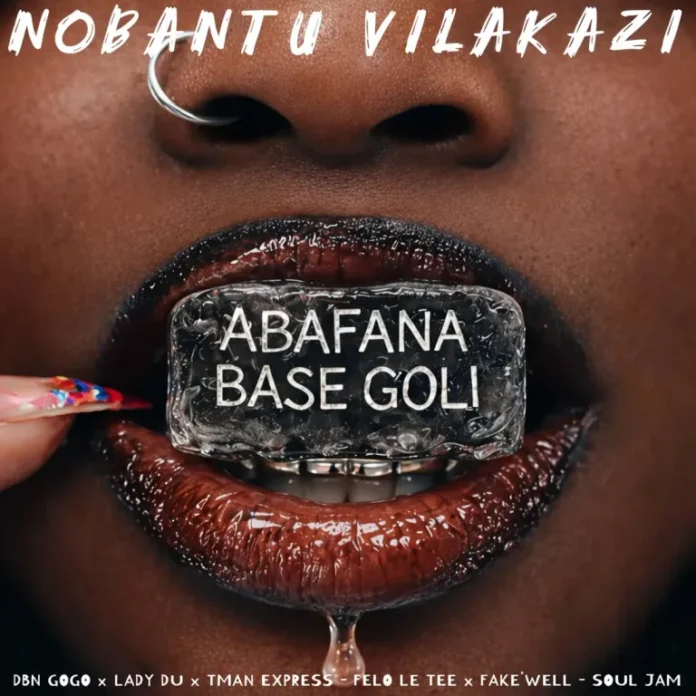 Nobantu Vilakazi, DBN Gogo, Lady Du & Tman Xpress – Abafana Base Goli