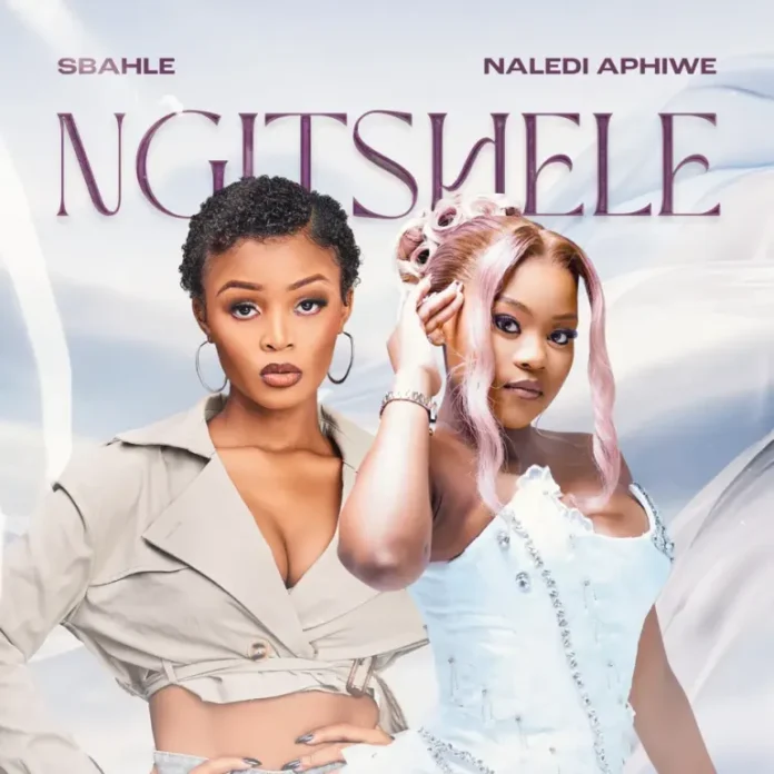 Sbahle & Naledi Aphiwe – Ngitshele