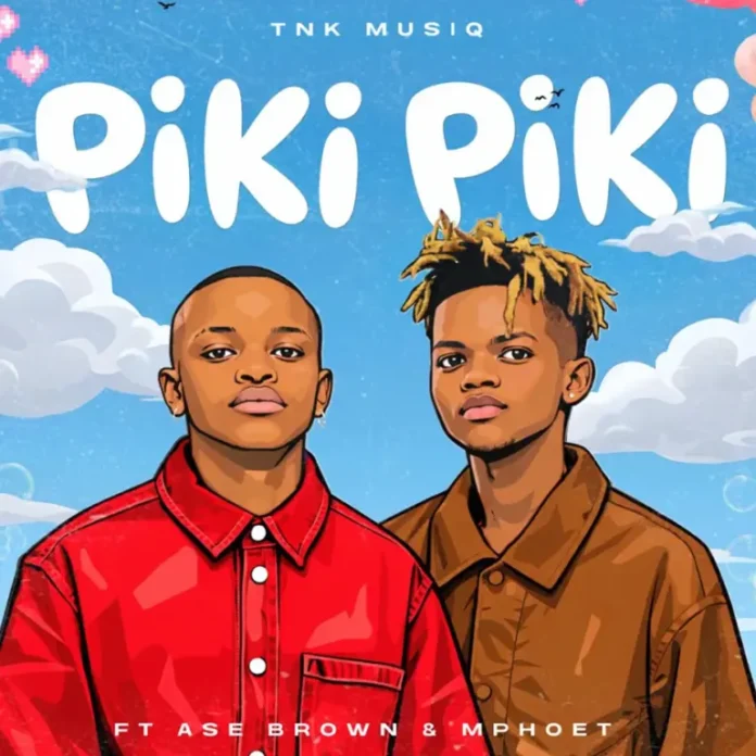 TNK MusiQ – Piki Piki (feat. Ase Brown & Mphoet)