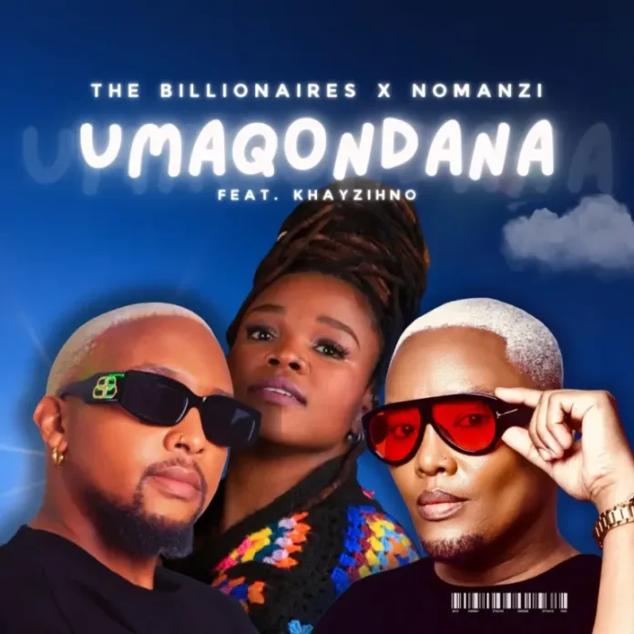The Billionaires & NOMANZI – Umaqondana (feat. Khayzihno)