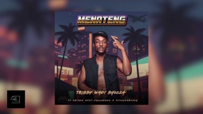 Tribby Wadi Bhozza – Menateng Ft. Patron West, Gallarbass & Stellenbosch