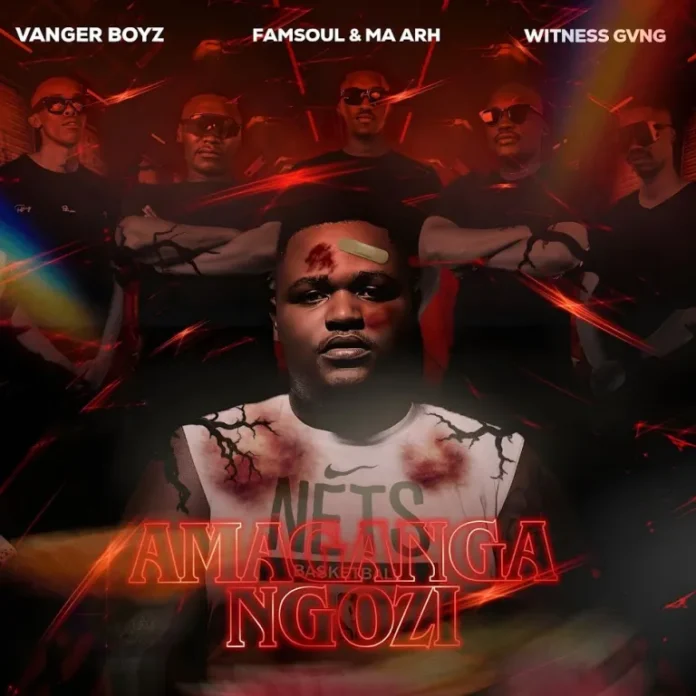 Vanger Boyz, FamSoul & Ma-Arh & Witness Gvng – Amagangangozi