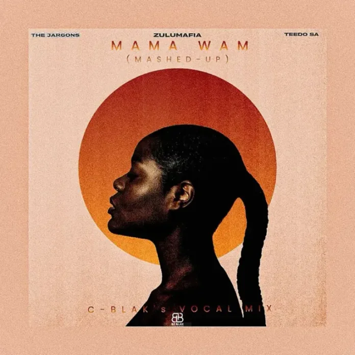 ZuluMafia – Mama Wami [C-Blaks Mashed-Up Vocal Mix] (feat. The Jargons & Teedo SA)