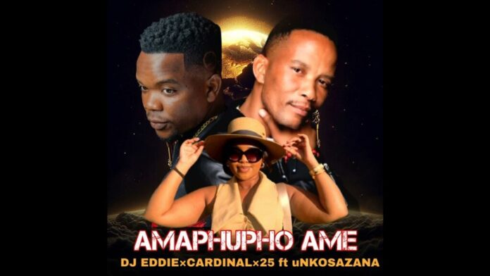 DJ Eddie – Amaphupho Ame Ft Cardinal x25 & uNkosazana