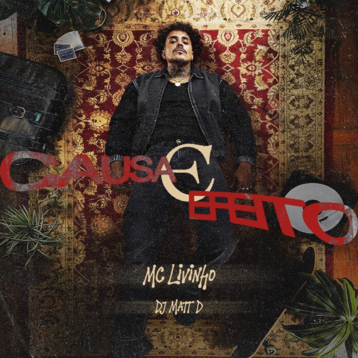 MC Livinho lança “Causa e Efeito” e retoma parceria de sucesso com DJ Matt D