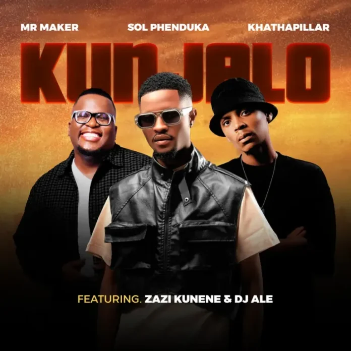 Mr Maker, Sol Phenduka & Khathaphillar – Kunjalo (feat. Zazi Kunene & Dj Ale)