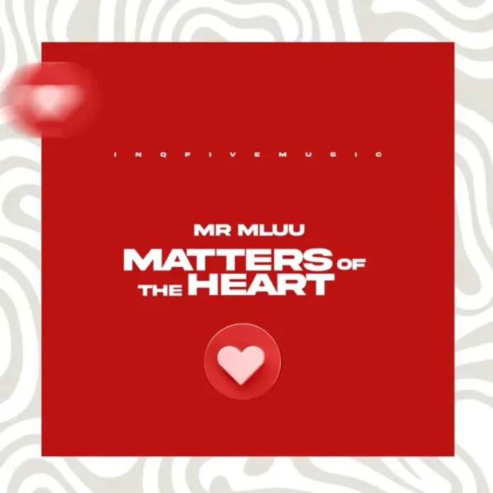 Mr Mluu – Matters Of The Heart EP