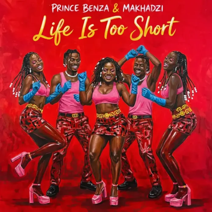 Prince Benza & Makhadzi – Life Is Too Short