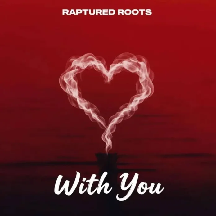 Raptured Roots – With You