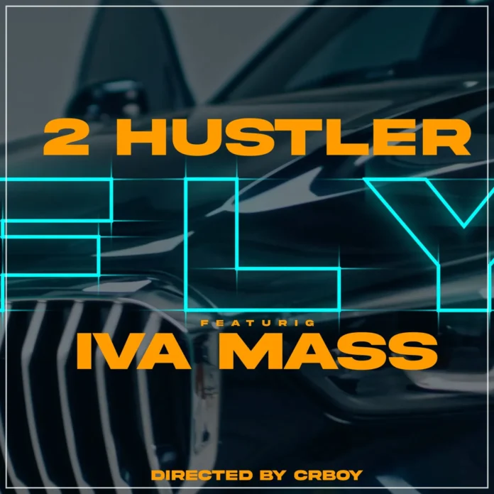 2 Hustler – FLY (feat. Iva Mass)