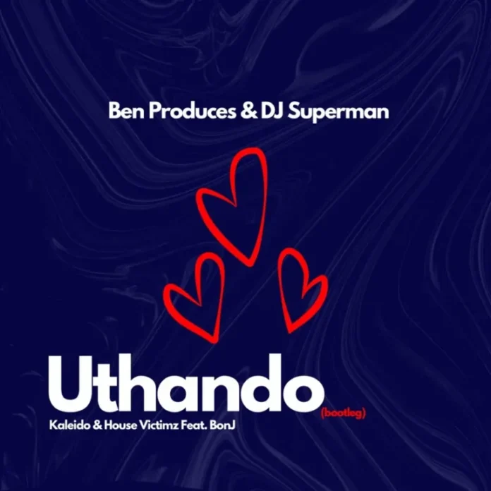 Ben Produces & DJ Superman – Uthando (feat. Kaleido, House Victimz & BONJ)