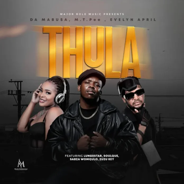 Da Mabusa, M.T.Pee & Evelyn April – Thula (feat. Lungxstar, SoulQue, Sabza Womqulo & Zuzu Key)