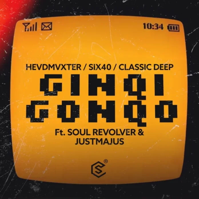HEVDMVXTER, Classic Deep & Six40 – Ginqi Gonqo (feat. Soul Revolver & JustMajus)