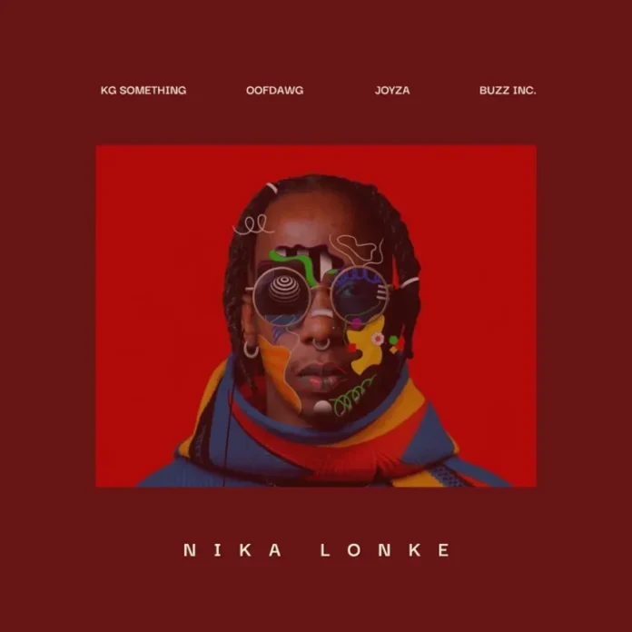 KG_Something – Nika Lonke (feat. OoFDawg, Joyza & Buzz Inc.)