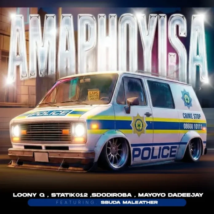 Loony Q, Sbuda Maleather, Statik012 & SdoDiRoba – Amaphoyisa (feat. Mayoyo Dadeejay)
