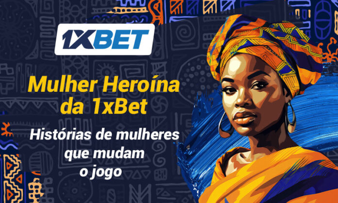 Mulher Heroína da 1xBet_ histórias de mulheres que mudaram vidas em Moçambique