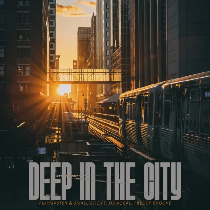 PlayMaster & Smallistic – Deep In The City (feat. Ob Vocal & Freddy Groover)