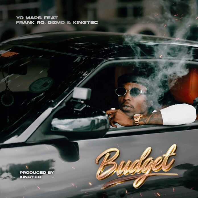 Yo Maps – Budget Ft Frank Ro, Dizmo & Kingtec