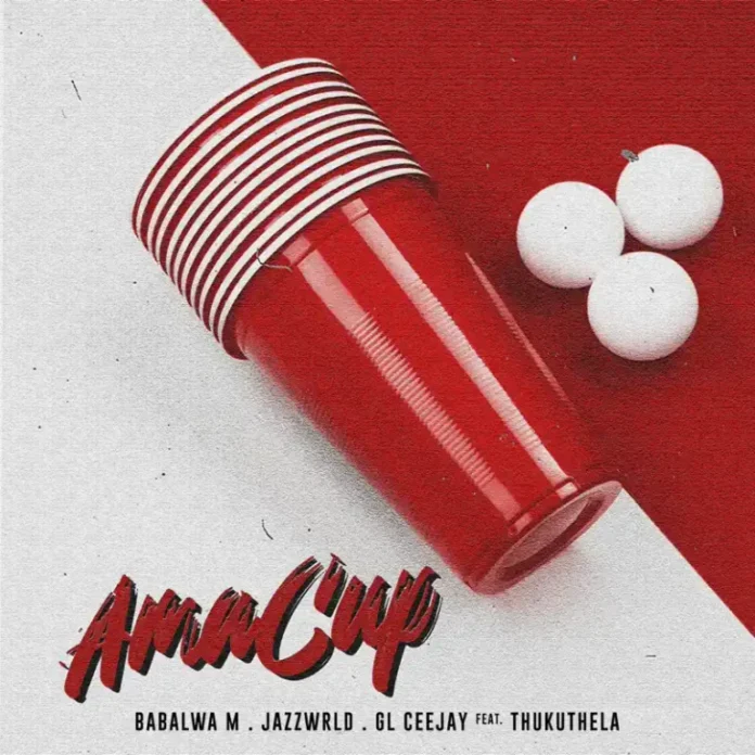 Babalwa M, JAZZWRLD & GL_Ceejay – Ama Cup (feat. Thukuthela)