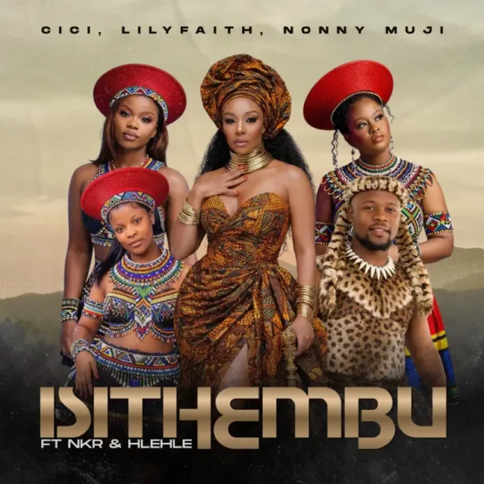 Cici, LilyFaith, Nonny Muji & NKR – Isithembu (feat. Hlehle)