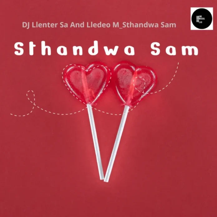 DJ Llenter SA & Lledeo M – Sthandwa Sam