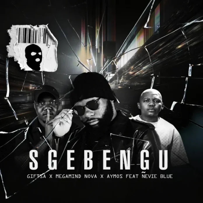 GIFTSA, Megamind Nova & Aymos – Sgebengu (feat. Ñevie Blue)