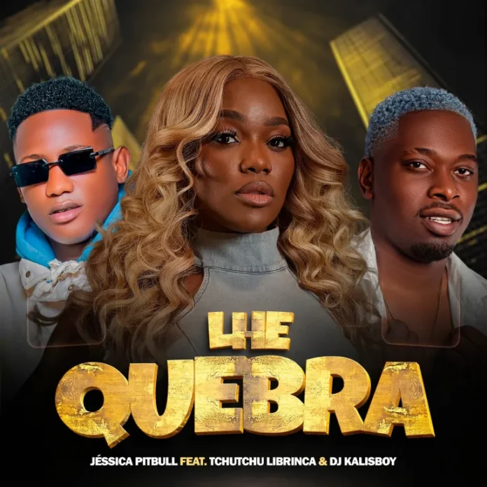 Jéssica Pitbull – Quebra (feat. Tchutchu Librinca & Dj Kalisboy)