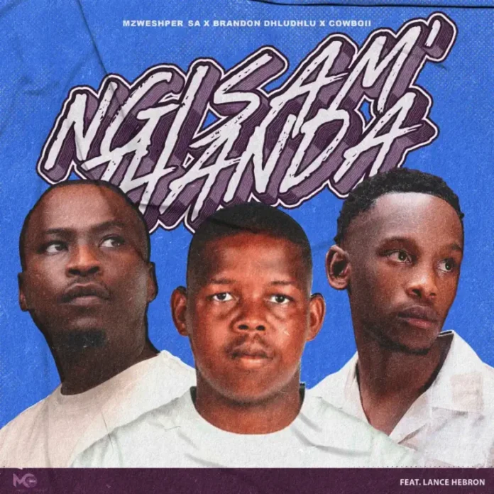 Mzweshper_SA, Brandon Dhludhlu & CowBoii – Ngisam’thanda (feat. Lance Hebron)