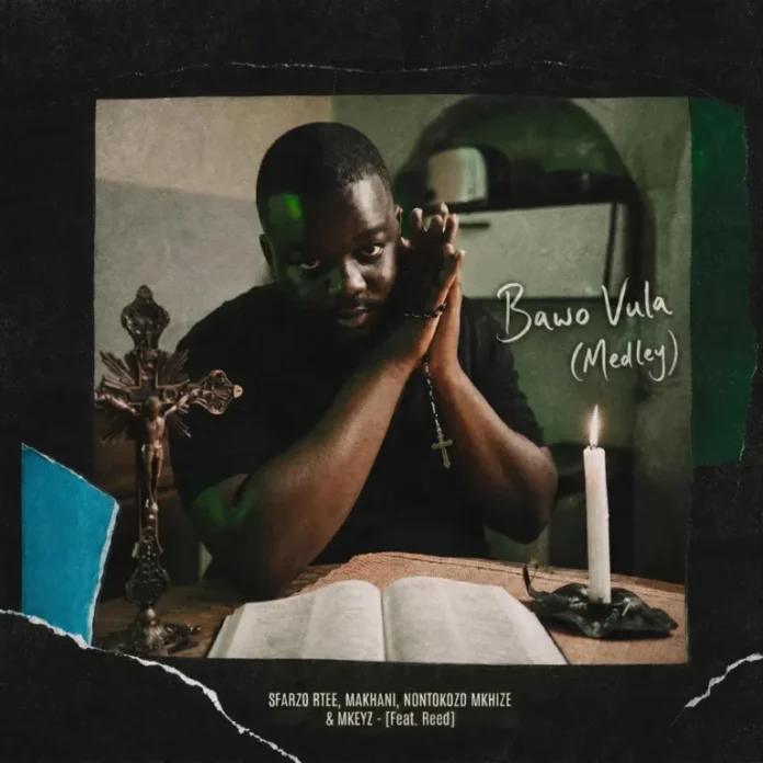 Sfarzo Rtee, Makhanj, Nontokozo Mkhize & Mkeyz – Bawo Vula (Medley) (feat. Reed)