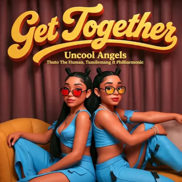 Uncool Angels, Thuto The Human & Tumilemang – Get Together (feat. Philharmonic)