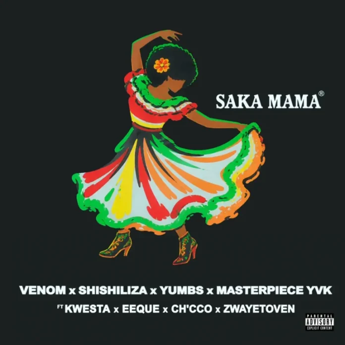 Venom, Shishiliza, Yumbs & Masterpiece YVK – Saka Mama (feat. Kwesta, EeQue, Ch’cco & Zwayetoven)