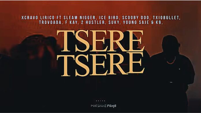 Xcravo Lírico – Tsere Tsere (Feat. Sleam Nigger, Ice Bird, Scooby Doo, Txiobullet, Trovoada, F kay, 2 Hustler, Suky, Young Saje & K9)
