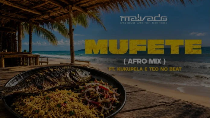 DJ Malvado, Teo no Beat & Kukupela – Mufete (Afro Mix)