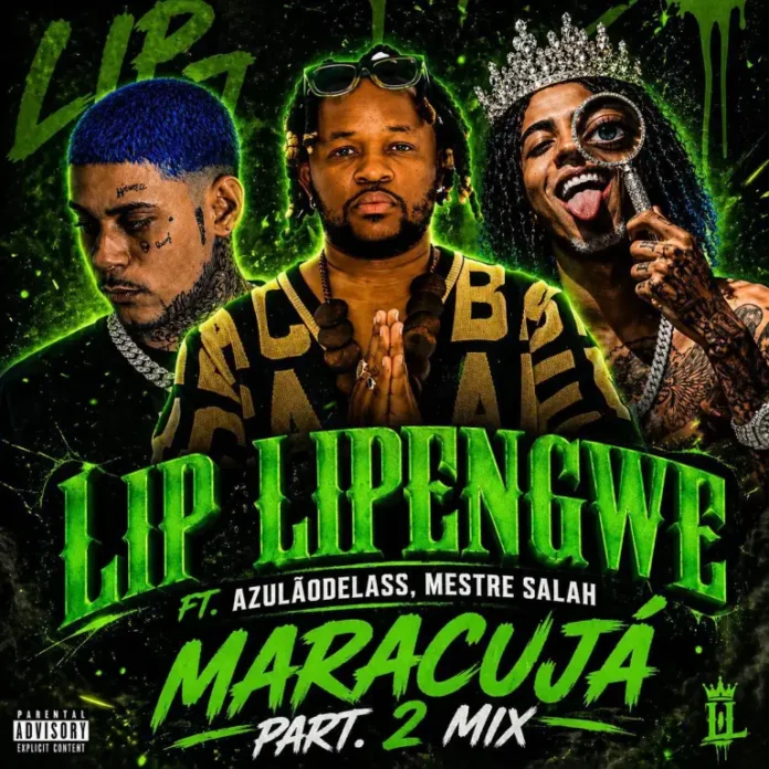 Lip Lipengwe – Maracujá mix part. 2 (feat. Azulão Delass, Mestre Salah)