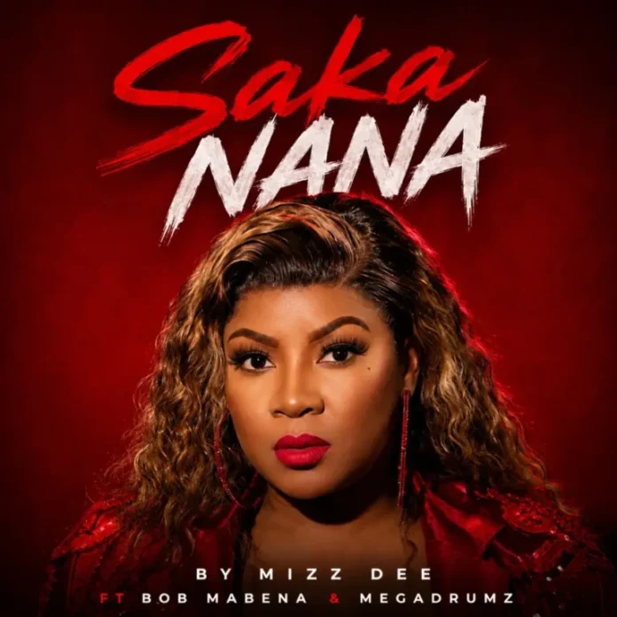 Mizz Dee – Saka Nana (feat. Megadrumz & Bob Mabena)
