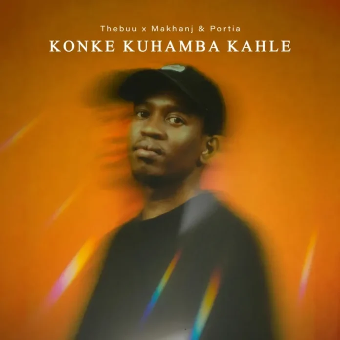 Thebuu, Makhanj & Portia KM – Konke Kuhamba Kahle