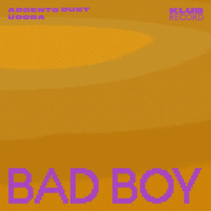 Argento Dust, ÜDORĀ – Bad Boy