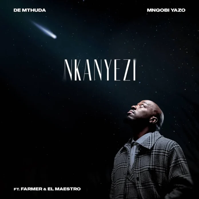De Mthuda & Mnqobi Yazo – Nkanyezi (feat. Farmer & EL MAESTRO)