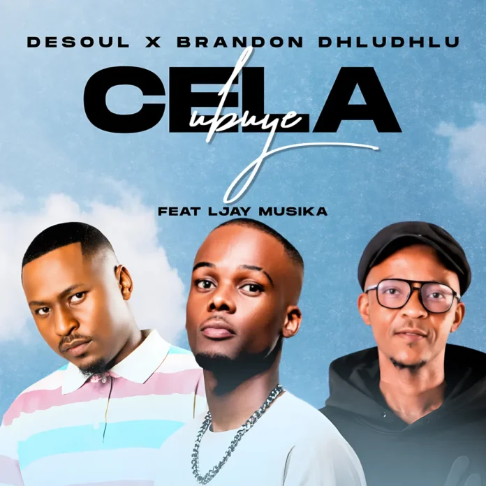 De Soul & Brandon Dhludhlu – Cela Ubuye (feat. Ljay MusiKa)
