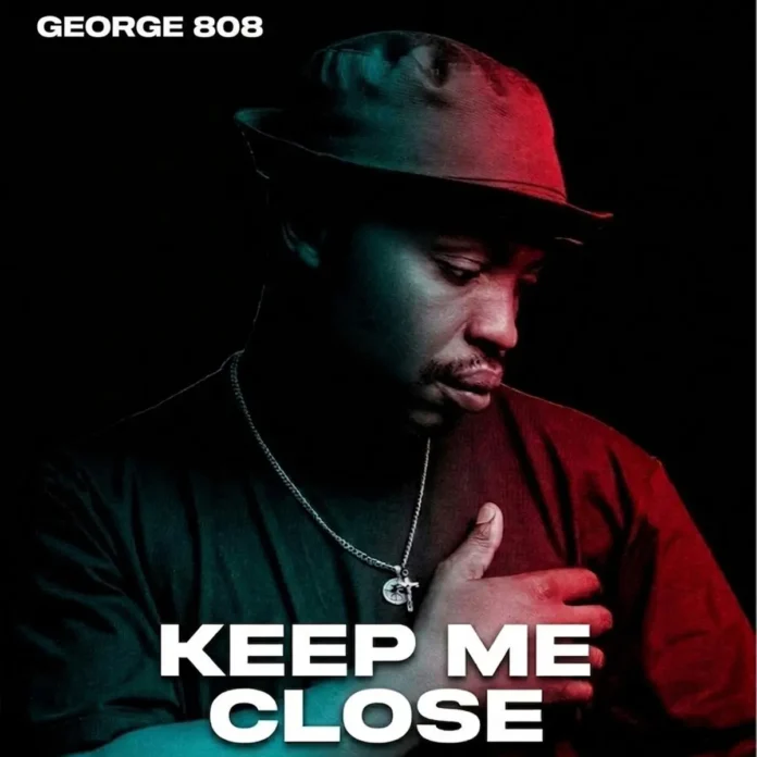 George 808 – Keep Me Close