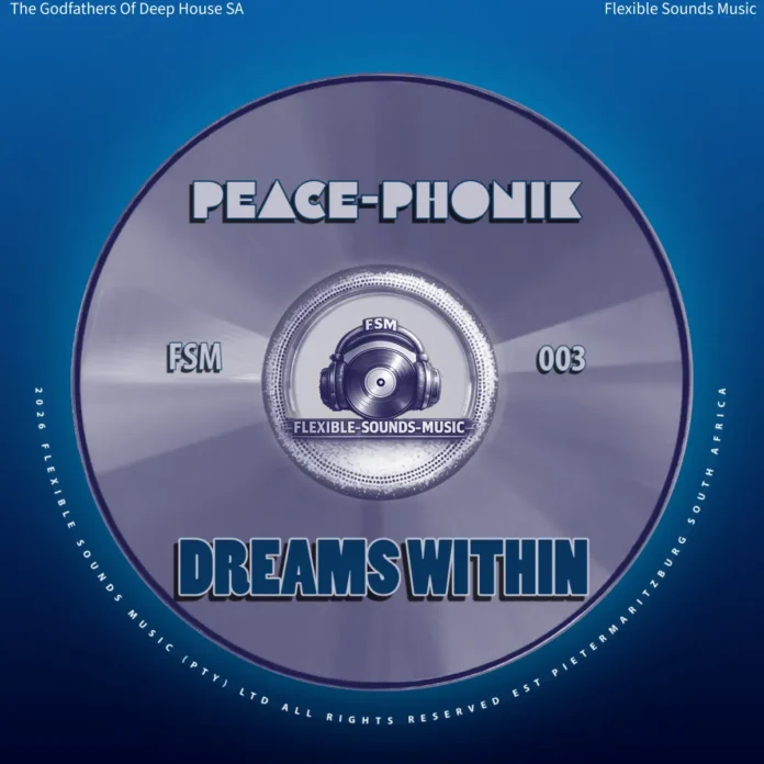 Peace-Phonik, The Godfathers Of Deep House SA, Flexible Sounds Music – Dreams Within (EP)