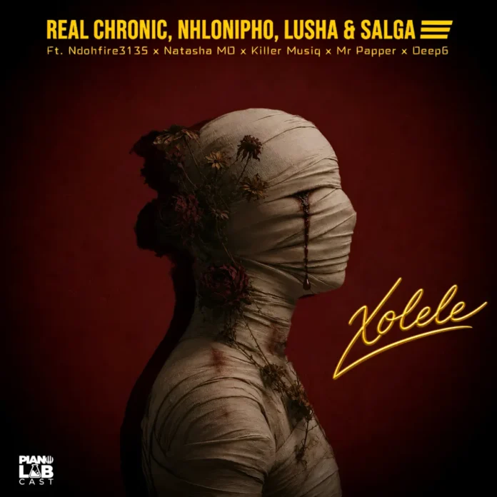 Real Chronic, Nhlonipho, Lusha, and Salga – Xolele (feat. Ndohfire3135, Natasha MD, Killer Musiq & Mr Papper)