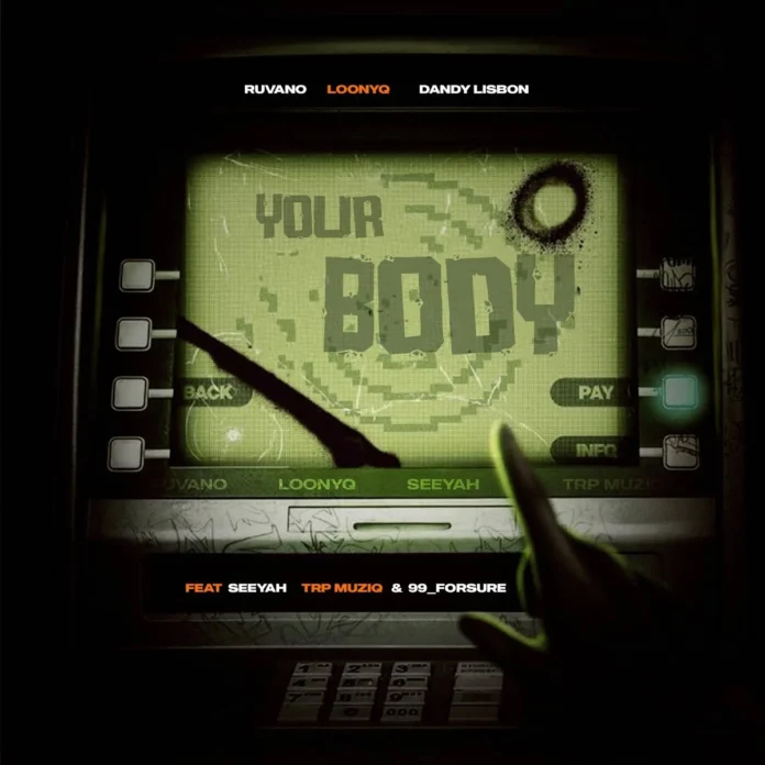 Ruvano, Loony Q, Dandylisbon & DJ Seeyah SA – Your Body (feat. Trpmuziq & 99_forsure)