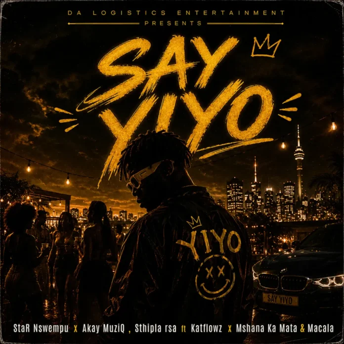 StaR Nswempu, Akay MuziQ, Sthipla rsa, Katflowz – Say Yiyo (feat. Mshana Ka Mata & Macala)