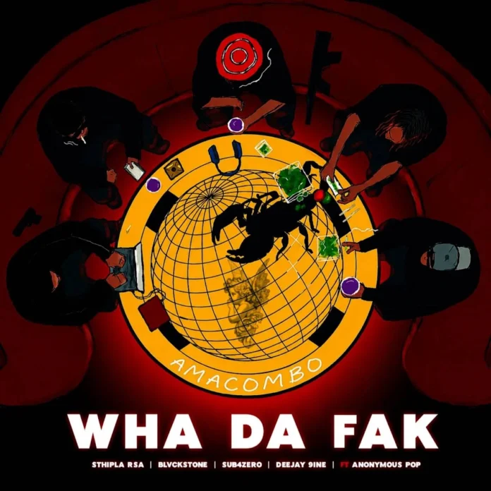 Sthipla rsa, Blvckstone, Sub4Zero & Deejay 9ine – Wha Da Fak (Amacombo) [feat. Anonymous Pop]