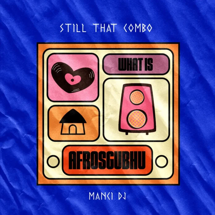 Still That Combo & Manci-DJ – What Is AfroSgubhu